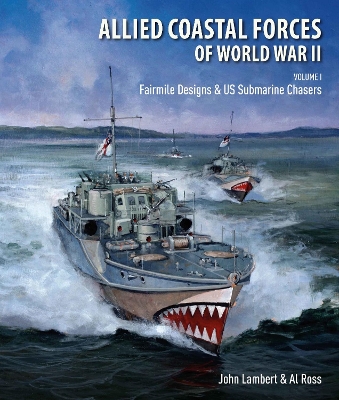 Allied Coastal Forces of World War II: Volume I: Fairmile Designs & US Submarine Chasers book