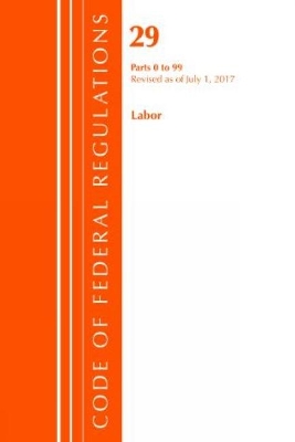 Code of Federal Regulations, Title 29 Labor/OSHA 0-99, Revised as of July 1, 2017 book