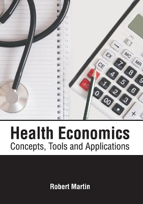 Health Economics: Concepts, Tools and Applications book