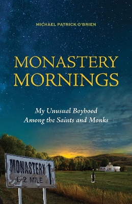 Monastery Mornings: My Unusual Boyhood Among the Saints and Monks book