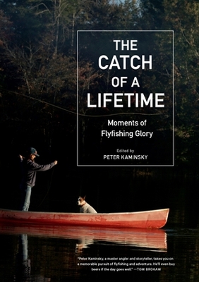 The Catch of a Lifetime: Moments of Flyfishing Glory book