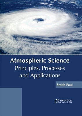 Atmospheric Science: Principles, Processes and Applications book