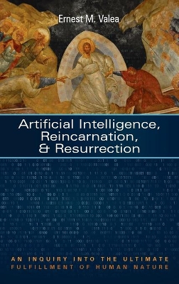 Artificial Intelligence, Reincarnation, and Resurrection by Ernest M Valea