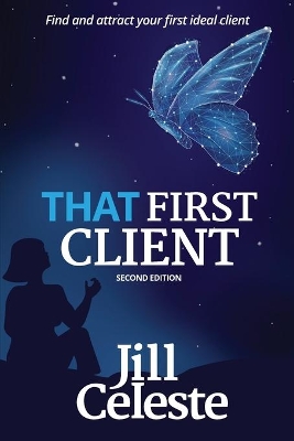 That First Client: Find and Attract Your First Ideal Client book