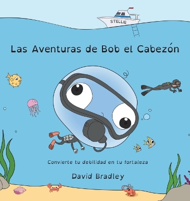 Las Aventuras de Bob el Cabezón - Convierte tu debilidad en tu fortaleza: Big Head Bob (Spanish Edition) (The Adventures of Big Head Bob) book