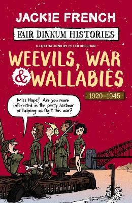 Fair Dinkum Histories: #6 Weevils, War & Wallabies 1920-1945 by Jackie French