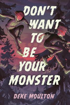 Don't Want to Be Your Monster by Deke Moulton