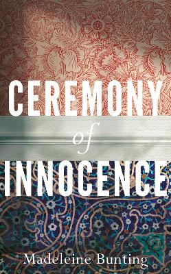 Ceremony of Innocence by Madeleine Bunting