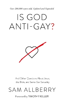 Is God Anti-Gay?: And Other Questions About Jesus, the Bible, and Same-Sex Sexuality by Sam Allberry