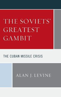 The Soviets' Greatest Gambit: The Cuban Missile Crisis book