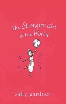Magical Children: The Strongest Girl In The World by Sally Gardner