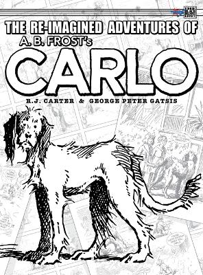 The Re-Imagined Adventures of A.B. Frost's Carlo by R J Carter