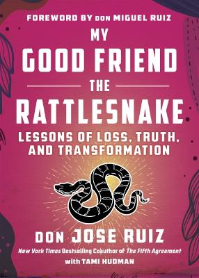 My Good Friend the Rattlesnake: Lessons of Loss, Truth, and Transformation book