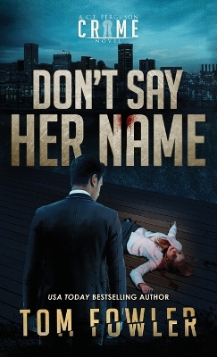 Don't Say Her Name: A C.T. Ferguson Crime Novel by Tom Fowler