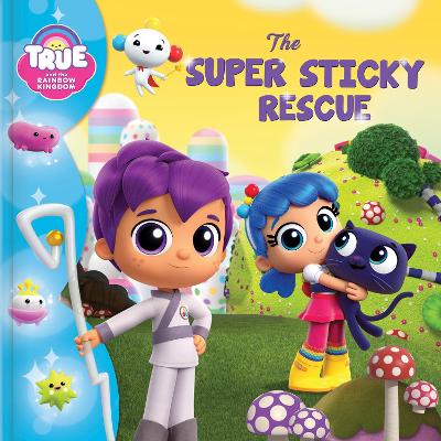 True and the Rainbow Kingdom: The Super Sticky Rescue book