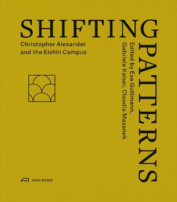 Shifting Patterns: Christopher Alexander and the Eishin Campus book