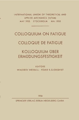 Colloquium on Fatigue / Colloque de Fatigue / Kolloquium Über Ermüdungsfestigkeit: Stockholm, May 25–27, 1955 Proceedings / Stockholm 25–27 Mai 1955 Comptes Rendus / Stockholm 25.–27. Mai 1955 Verhandlungen book