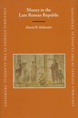 Money in the Late Roman Republic by David B. Hollander