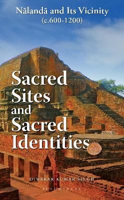 Sacred Sites and Sacred Identities: Nalanda and its vicinity (c.600-1200) book