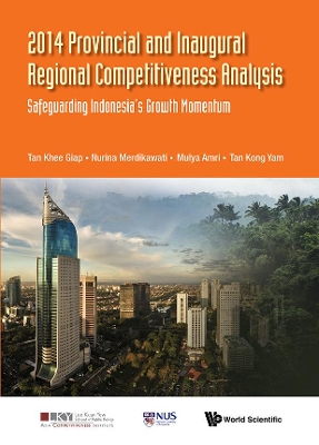 2014 Provincial And Inaugural Regional Competitiveness Analysis: Safeguarding Indonesia's Growth Momentum book