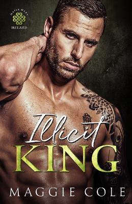 Illicit King: An Enemies to Lovers, Age Gap, Dark Mafia Romance by Maggie Cole