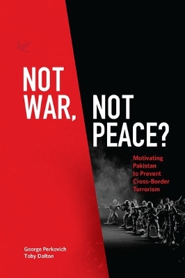 Not War, Not Peace?: Motivating Pakistan to Prevent Cross-Border Terrorism book