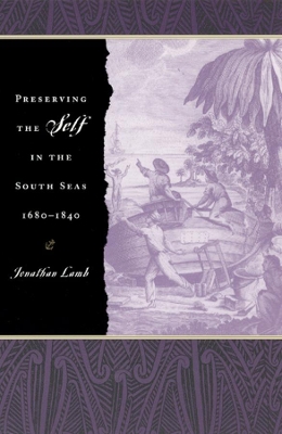 Preserving the Self in the South Seas 1680-1840 by Jonathan Lamb