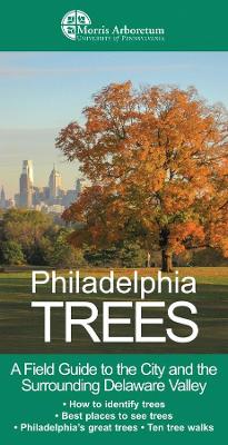 Philadelphia Trees: A Field Guide to the City and the Surrounding Delaware Valley book