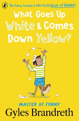 What Goes Up White and Comes Down Yellow?: The funny, fiendish and fun-filled book of riddles! by Gyles Brandreth