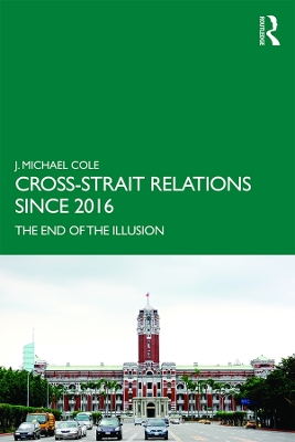 Cross-Strait Relations Since 2016: The End of the Illusion book