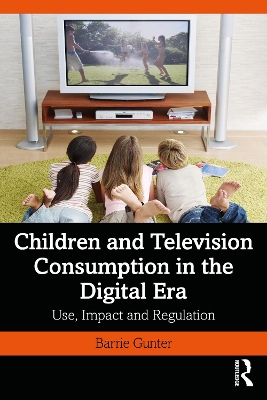 Children and Television Consumption in the Digital Era: Use, Impact and Regulation book