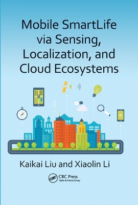 Mobile SmartLife via Sensing, Localization, and Cloud Ecosystems by Kaikai Liu