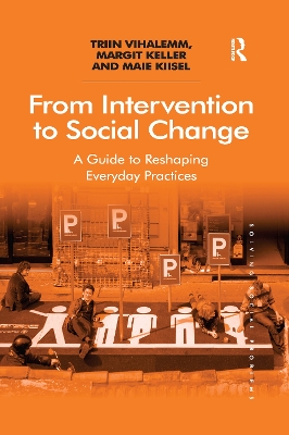 From Intervention to Social Change: A Guide to Reshaping Everyday Practices book