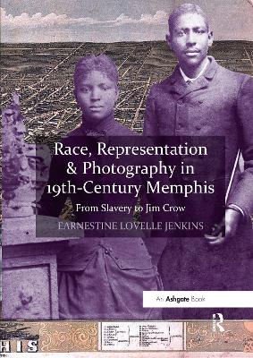 Race, Representation & Photography in 19th-Century Memphis: From Slavery to Jim Crow book