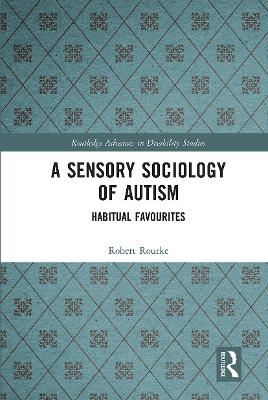A Sensory Sociology of Autism: Habitual Favourites by Robert Rourke