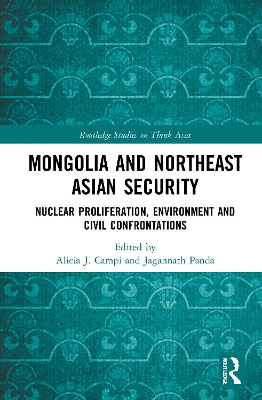 Mongolia and Northeast Asian Security: Nuclear Proliferation, Environment, and Civilisational Confrontations book