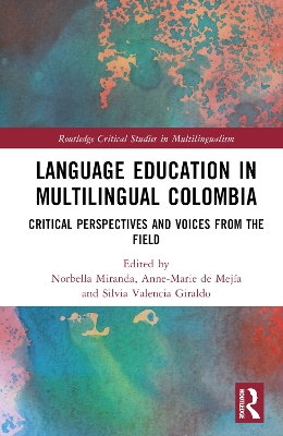 Language Education in Multilingual Colombia: Critical Perspectives and Voices from the Field by Norbella Miranda