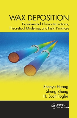 Wax Deposition: Experimental Characterizations, Theoretical Modeling, and Field Practices book