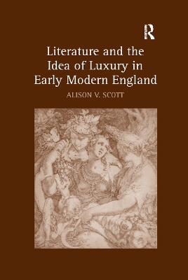 Literature and the Idea of Luxury in Early Modern England book