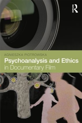 Psychoanalysis and Ethics in Documentary Film by Agnieszka Piotrowska