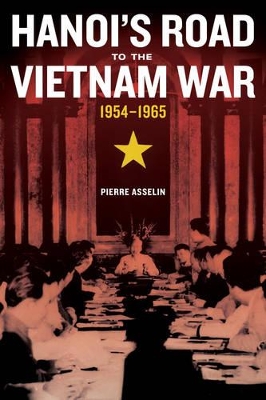 Hanoi's Road to the Vietnam War, 1954-1965 book