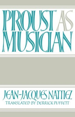 Proust as Musician by Jean-Jacques Nattiez
