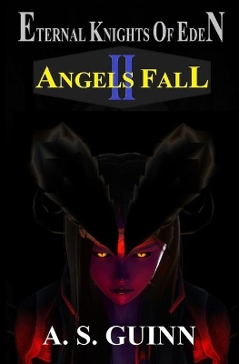 Eternal Knights of Eden II: Angels Fall by Alexander Scott Guinn