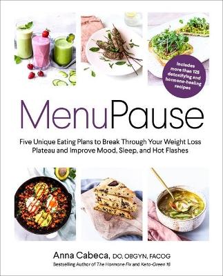 MenuPause: Five Unique Eating Plans to Break Through Your Weight Loss Plateau and Improve Mood, Sleep, and Hot Flashes  book