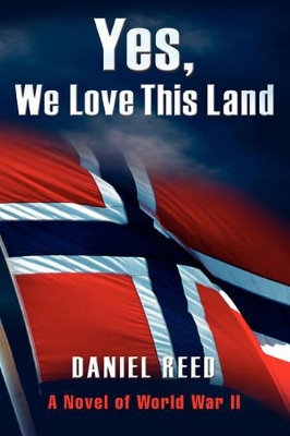 Yes, We Love This Land: A Novel of World War II book