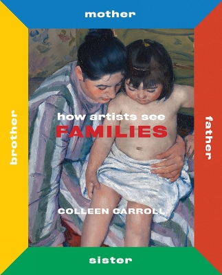 How Artists See Families: Mother Father Sister Brother by Colleen Carroll