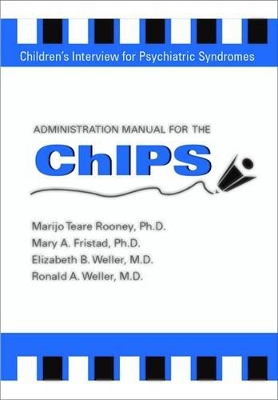 Administration Manual for the Children's Interview for Psychiatric Syndromes (ChIPS & P-ChIPS) book