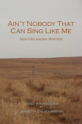 Ain't Nobody That Can Sing Like Me: New Oklahoma Writing book