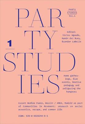 Party Studies: Home Gatherings, Flat Events, Festive Pedagogy and Refiguring the Hangover, Vol. 1 book