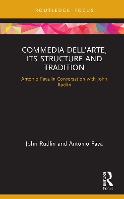 Commedia dell'Arte, its Structure and Tradition: Antonio Fava in Conversation with John Rudlin by John Rudlin